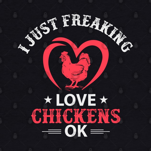 I Just Freaking Love Chickens Ok by khalmer